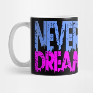 never stop dreaming Mug